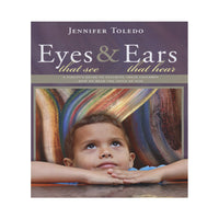 Eyes That See & Ears That Hear by Jennifer Toledo